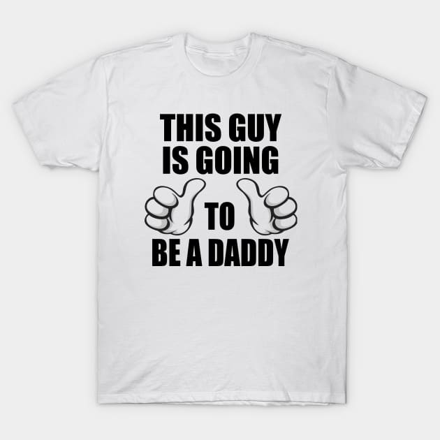 This Guy Is Going to Be a Daddy T-Shirt by CafePretzel